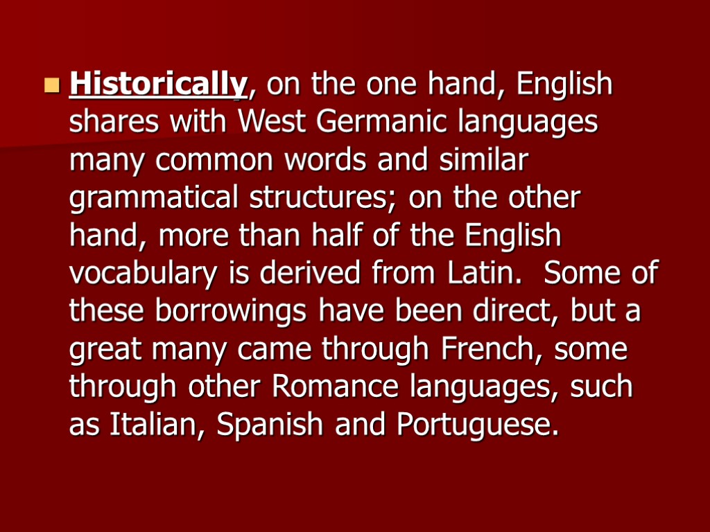 Historically, on the one hand, English shares with West Germanic languages many common words